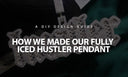 How We Made Our Iced Custom Pendant Hustler