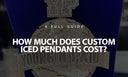 How Much Does Custom Iced Pendants Cost